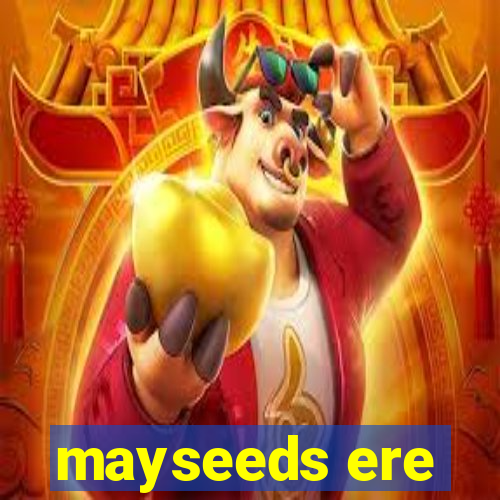 mayseeds ere