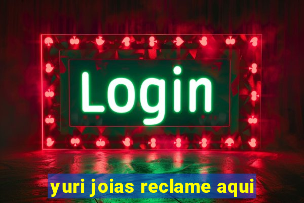 yuri joias reclame aqui