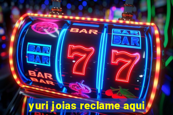 yuri joias reclame aqui