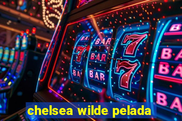 chelsea wilde pelada