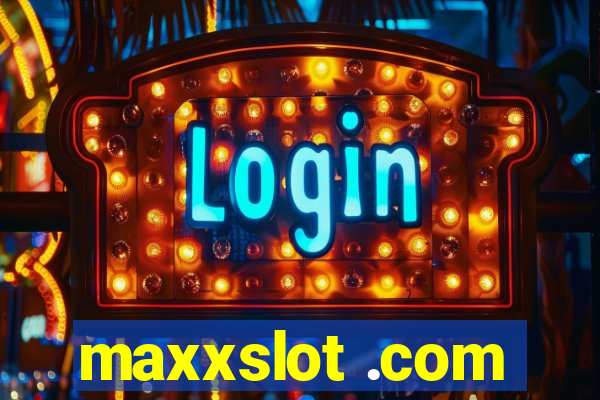 maxxslot .com