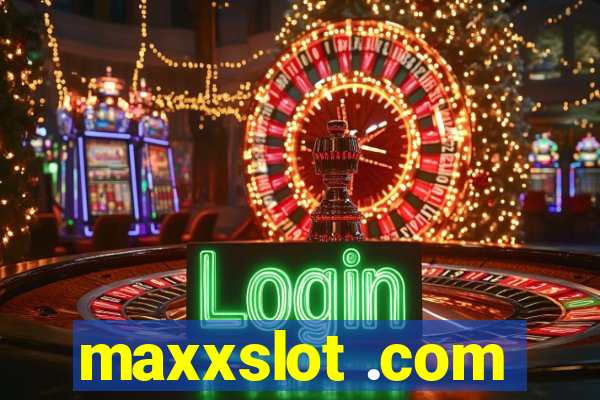 maxxslot .com