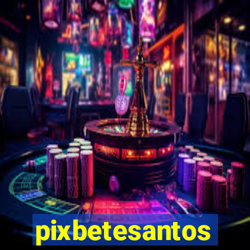 pixbetesantos