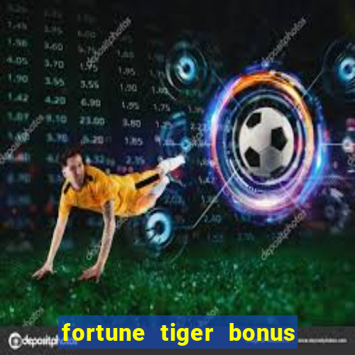 fortune tiger bonus sem deposito