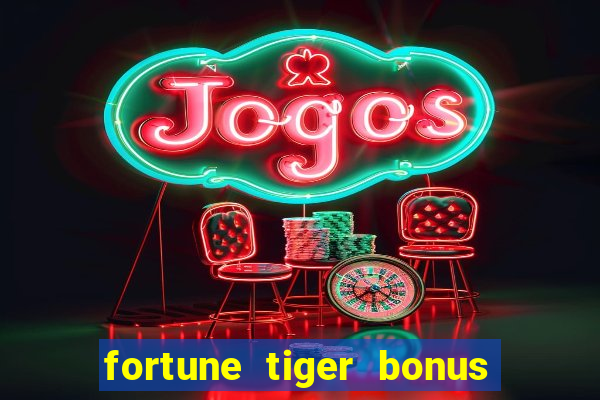 fortune tiger bonus sem deposito