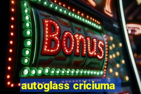 autoglass criciuma