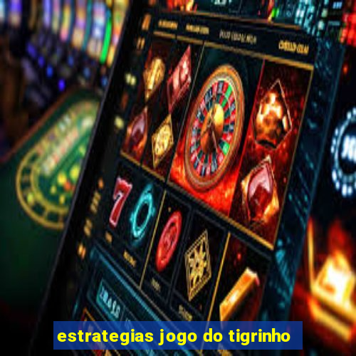 estrategias jogo do tigrinho