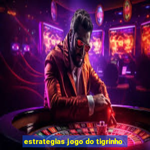 estrategias jogo do tigrinho