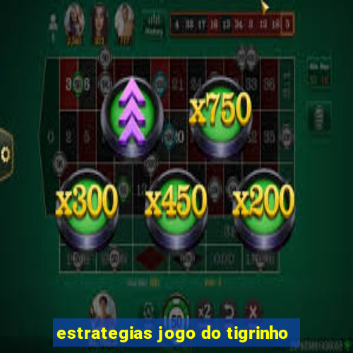 estrategias jogo do tigrinho