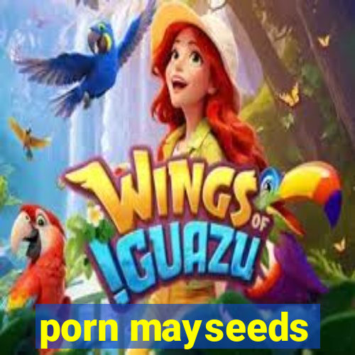 porn mayseeds