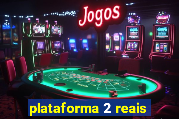 plataforma 2 reais