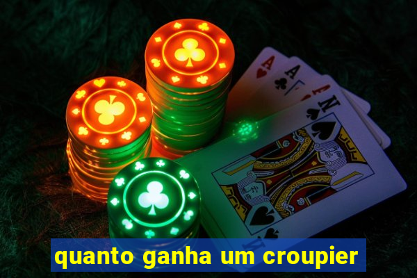 quanto ganha um croupier