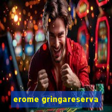 erome gringareserva