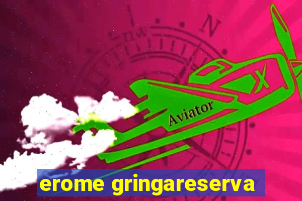 erome gringareserva