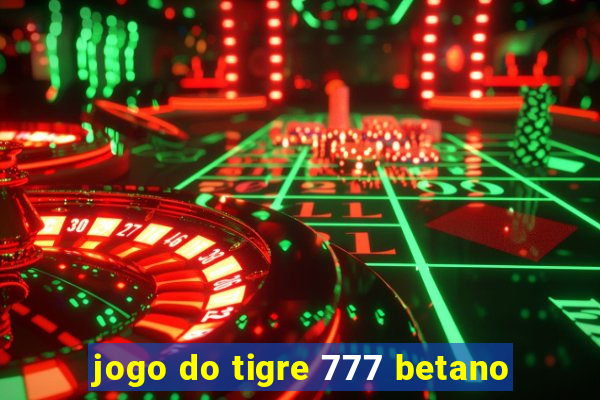 jogo do tigre 777 betano