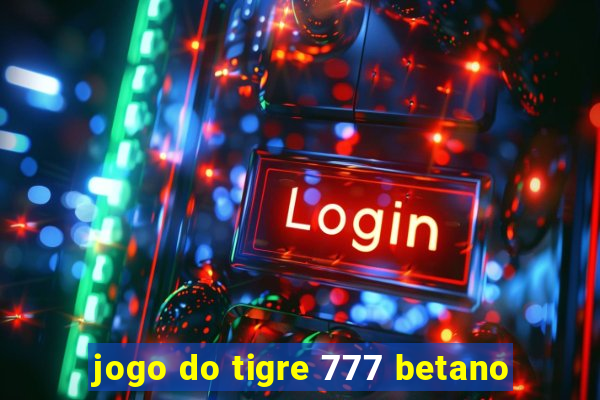 jogo do tigre 777 betano