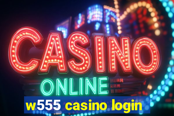 w555 casino login