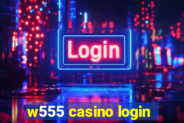 w555 casino login