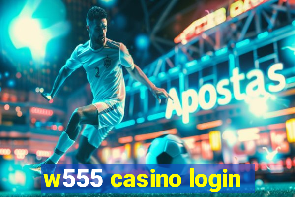 w555 casino login