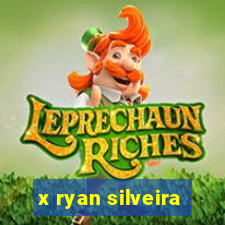 x ryan silveira