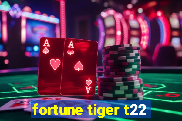 fortune tiger t22