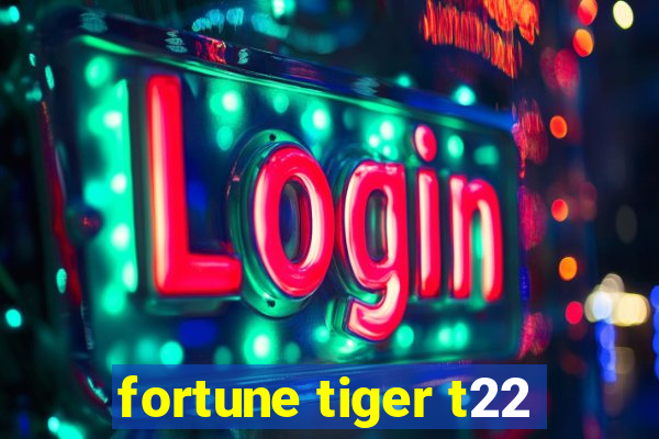 fortune tiger t22