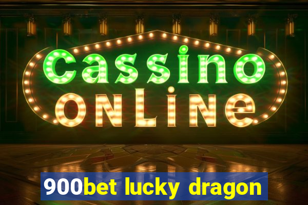 900bet lucky dragon