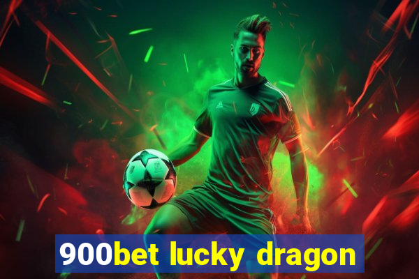 900bet lucky dragon