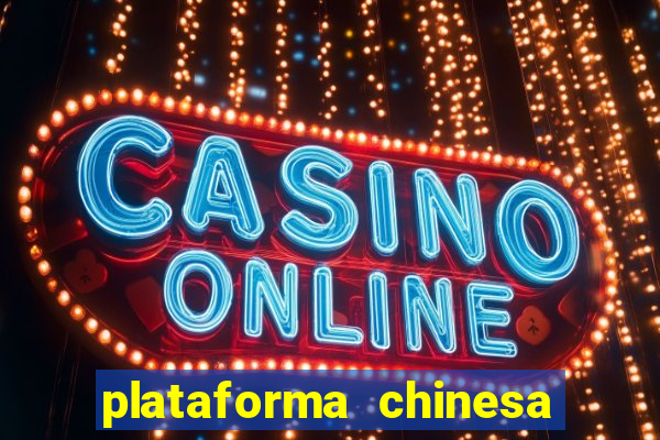 plataforma chinesa do jogo do tigrinho