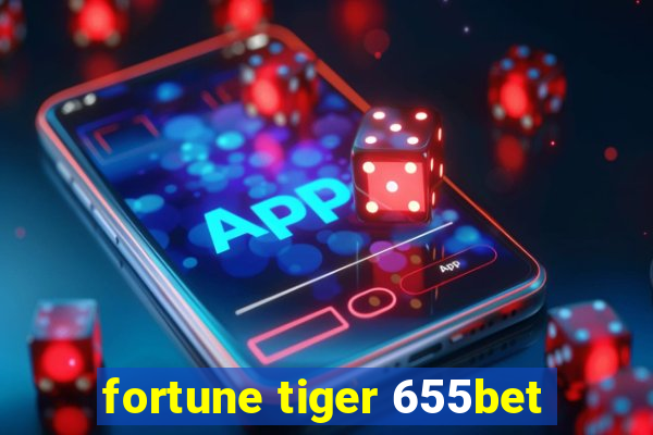 fortune tiger 655bet