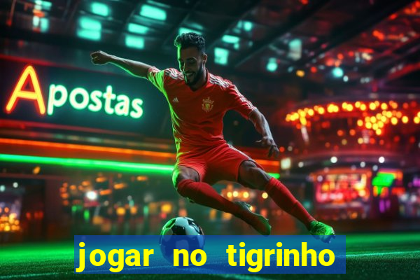 jogar no tigrinho sem deposito