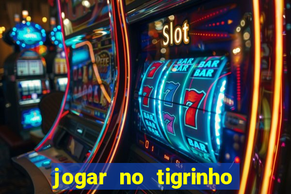 jogar no tigrinho sem deposito