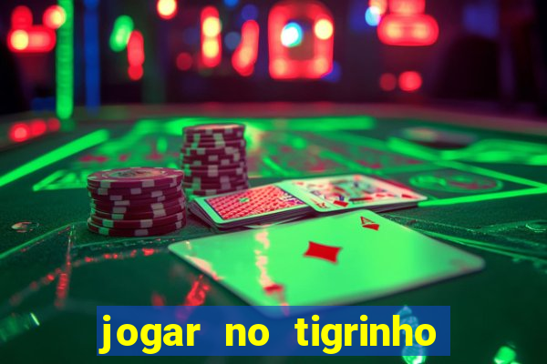 jogar no tigrinho sem deposito