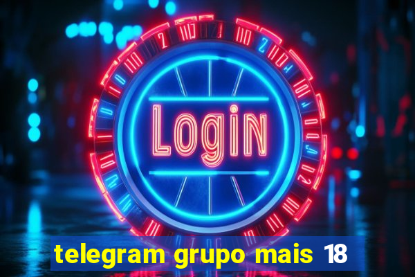 telegram grupo mais 18