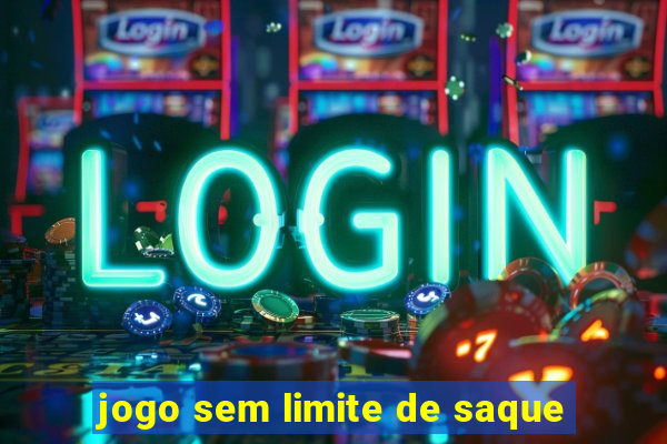 jogo sem limite de saque