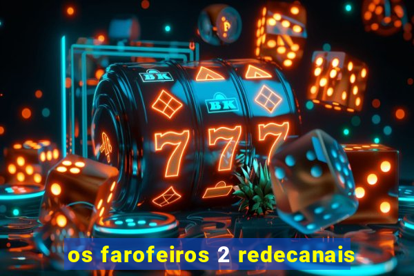 os farofeiros 2 redecanais