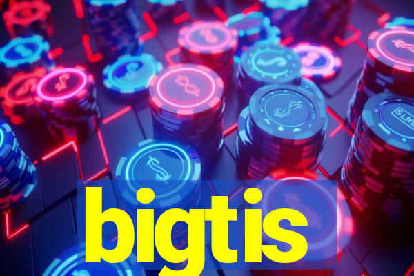 bigtis