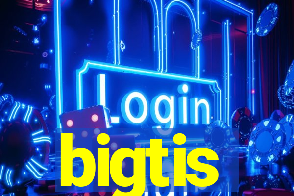 bigtis