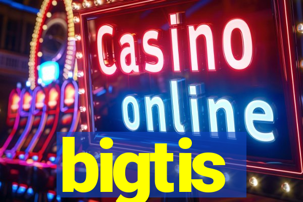 bigtis