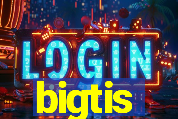 bigtis