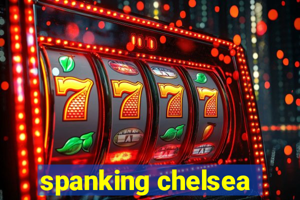 spanking chelsea