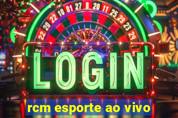 rcm esporte ao vivo