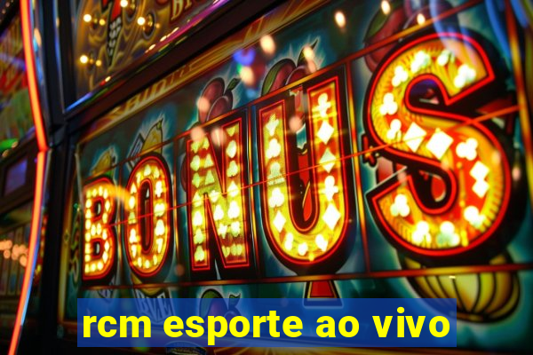 rcm esporte ao vivo