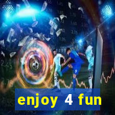 enjoy 4 fun