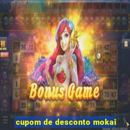 cupom de desconto mokai