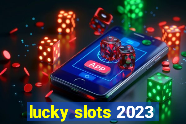 lucky slots 2023