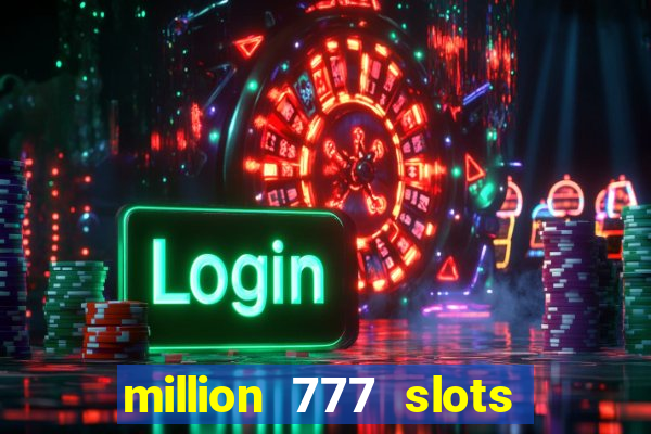 million 777 slots paga mesmo