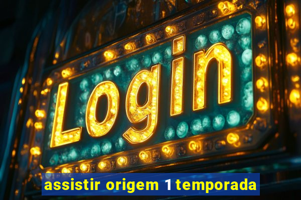 assistir origem 1 temporada