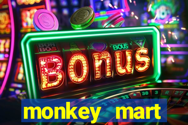 monkey mart dinheiro infinito