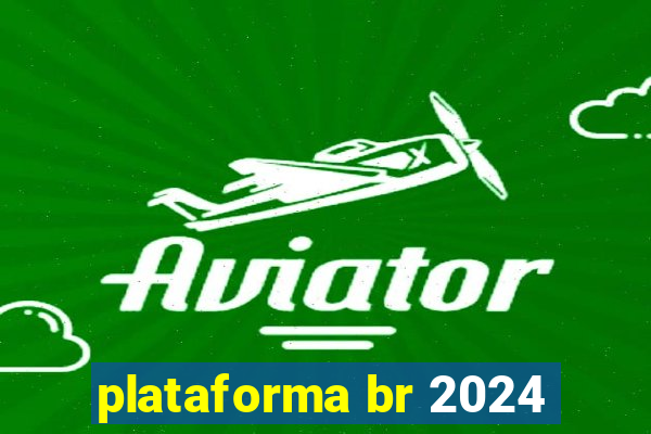 plataforma br 2024